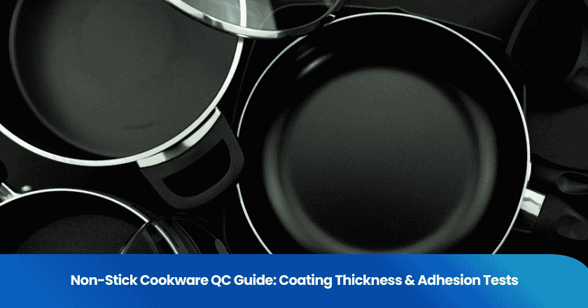 Non-Stick Cookware QC Guide: Coating Thickness & Adhesion Tests
